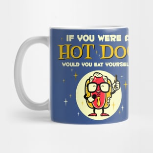 If You Were A Hot Dog Mug